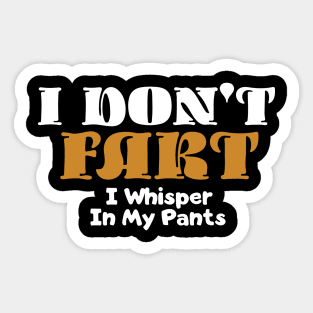 I Don't Fart. I Whisper In My Pants Sticker